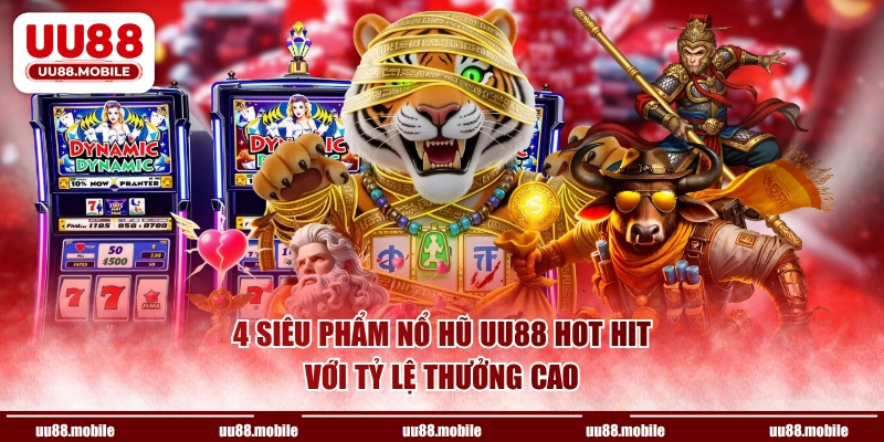4 siêu phẩm nổ hũ UU88 hot hit với tỷ lệ thưởng cao