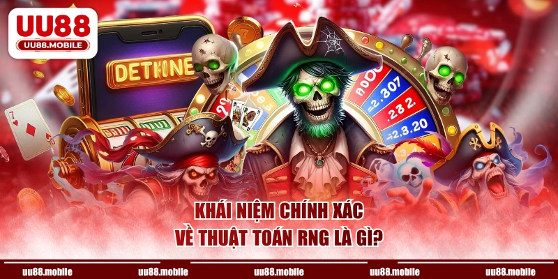 Khái niệm chính xác về thuật toán RNG là gì?