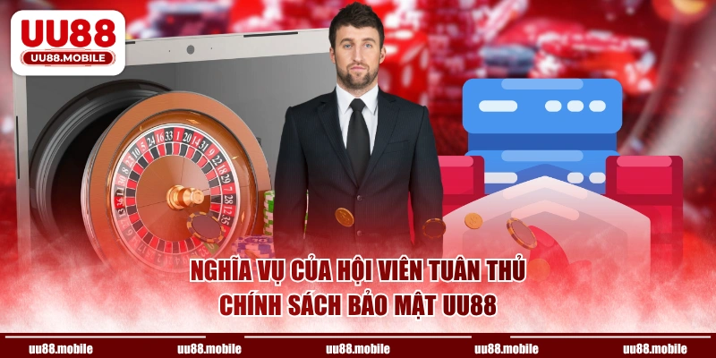 Nghĩa vụ của hội viên tuân thủ chính sách bảo mật UU88