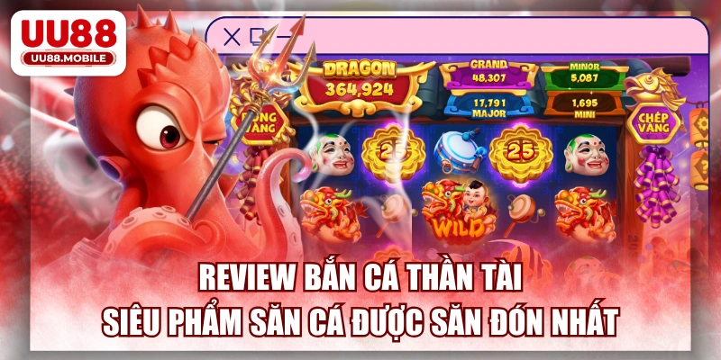 Review Bắn Cá Thần Tài UU88 - Siêu Phẩm Săn Cá