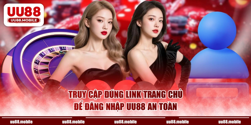 Truy cập đúng link trang chủ để đăng nhập UU88 an toàn